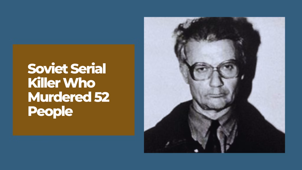Andrei Chikatilo: The Soviet Serial Killer Who Murdered 52 People