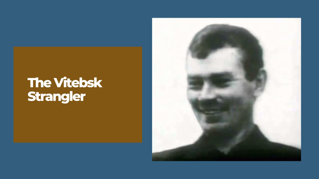 The Vitebsk Strangler: Gennady Mikhasevich